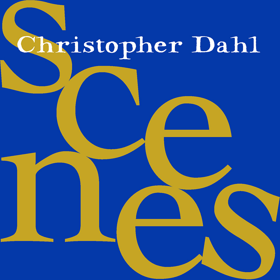 Christopher Dahl: Scenes