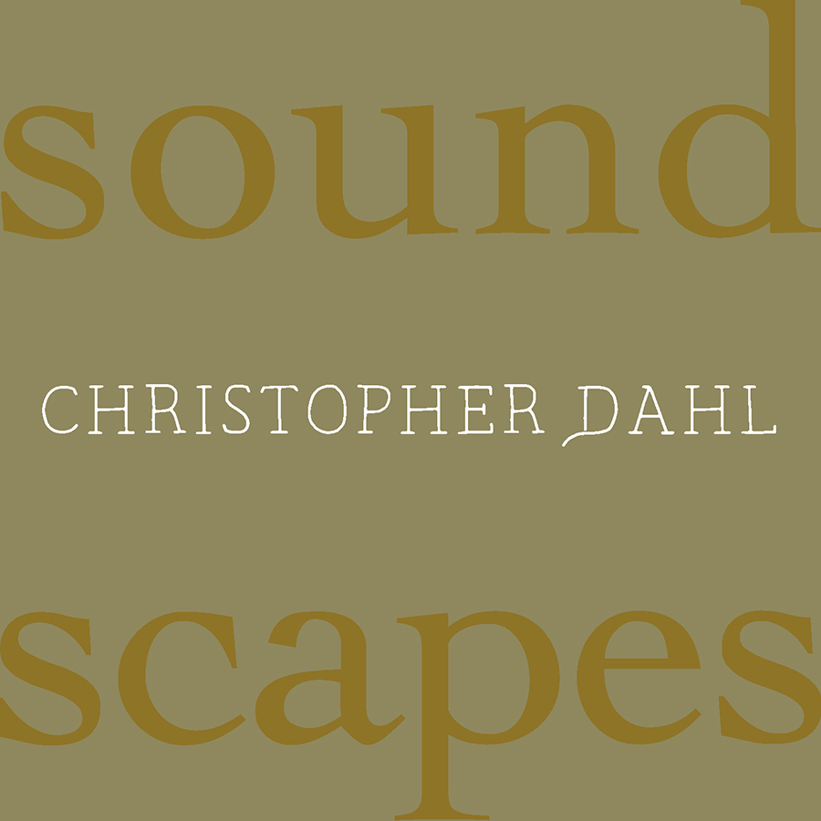 Christopher Dahl: Soundscapes